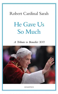 Annyi mindent adott nekünk: Benedek előtt tisztelegve - He Gave Us So Much: A Tribute to Benedict XVI