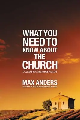 Amit az egyházról tudni kell: 12 lecke, amely megváltoztathatja az életedet - What You Need to Know about the Church: 12 Lessons That Can Change Your Life