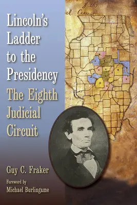 Lincoln létrája az elnökségig: A nyolcadik bírósági kerület - Lincoln's Ladder to the Presidency: The Eighth Judicial Circuit