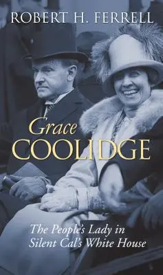 Grace Coolidge: A nép hölgye a csendes Cal Fehér Házában - Grace Coolidge: The People's Lady in Silent Cal's White House