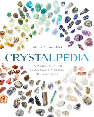 Crystalpedia: Több mint 180 szent kő bölcsessége, története és gyógyító ereje egy kristálykönyv - Crystalpedia: The Wisdom, History, and Healing Power of More Than 180 Sacred Stones a Crystal Book