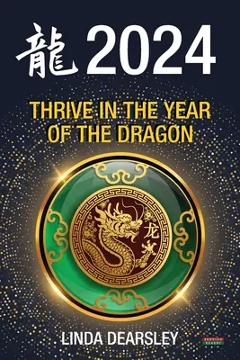 Gyarapodj a sárkány évében: A kínai zodiákus horoszkóp 2024 - Thrive in the Year of the Dragon: Chinese Zodiac Horoscope 2024