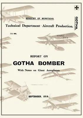 JELENTÉS A GOTHAI BOMBÁZÓRÓL. MEGJEGYZÉSEKKEL A GIGANT AEROPLANES-ről, 1918. szeptemberBeszámolók a német repülőgépekről 9 - REPORT ON THE GOTHA BOMBER. WITH NOTES ON GIANT AEROPLANES, September 1918Reports on German Aircraft 9