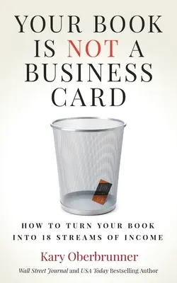Vaše kniha není vizitka: Jak proměnit svou knihu v 18 zdrojů příjmů. - Your Book is Not a Business Card: How to Turn your Book into 18 Streams of Income