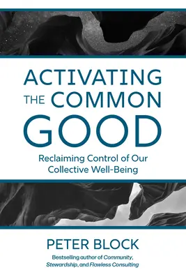 A közjó aktivizálása: A kollektív jólétünk feletti ellenőrzés visszaszerzése - Activating the Common Good: Reclaiming Control of Our Collective Well-Being