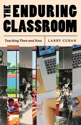 A tartós osztályterem: Tanítás akkor és most - The Enduring Classroom: Teaching Then and Now