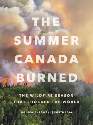 A nyár Kanadában égett: A világot megrázó erdőtűz szezonja - The Summer Canada Burned: The Wildfire Season That Shocked the World