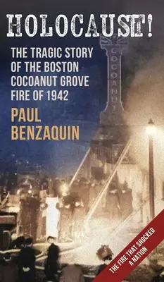 Holokauszt! A bostoni kókuszdióliget-tűz megrázó története - Holocaust!: The Shocking Story of the Boston Cocoanut Grove Fire