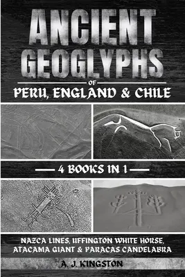 Ancient Geoglyphs Of Peru, England & Chile: Nazca-vonalak, Uffington White Horse, Atacama Giant & Paracas Candelabra - Ancient Geoglyphs Of Peru, England & Chile: Nazca Lines, Uffington White Horse, Atacama Giant & Paracas Candelabra