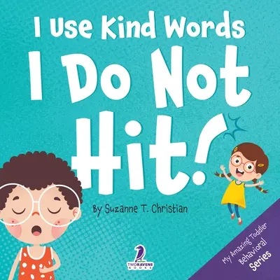 Kedves szavakat használok. Nem ütök!: Egy megerősítő témájú kisgyermekkönyv arról, hogy ne üssön. - I Use Kind Words. I Do Not Hit!: An Affirmation-Themed Toddler Book About Not Hitting