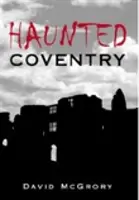 Kísértetjárta Coventry - Haunted Coventry