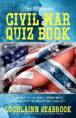 The Ultimate Civil War Quiz Book: The Ultimate Civil War Quiz Book: Knížka: Občanská válka: Kolik toho opravdu víte o nejnepochopenějším americkém konfliktu? - The Ultimate Civil War Quiz Book: How Much Do You Really Know About America's Most Misunderstood Conflict?