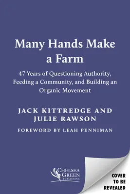 Sok kézből gazdálkodni: 47 év a tekintély megkérdőjelezéséből, egy közösség táplálásából és egy organikus mozgalom felépítéséből - Many Hands Make a Farm: 47 Years of Questioning Authority, Feeding a Community, and Building an Organic Movement
