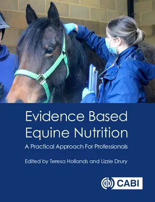 Bizonyítékokon alapuló lótáplálás: Gyakorlati megközelítés szakemberek számára - Evidence Based Equine Nutrition: A Practical Approach for Professionals