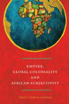 Birodalom, globális gyarmatosítás és afrikai szubjektivitás - Empire, Global Coloniality and African Subjectivity