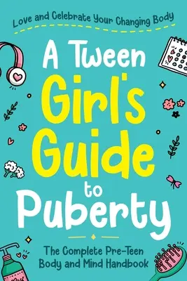 A Tween Girl's Guide to Puberty (Egy kamaszlány útmutatója a pubertáshoz) - A Tween Girl's Guide to Puberty