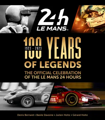 100 év legendái: A Le Mans-i 24 órás verseny hivatalos ünneplése - 100 Years of Legends: The Official Celebration of the Le Mans 24 Hours