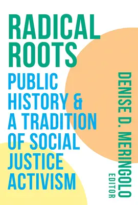 Radikális gyökerek: A nyilvános történelem és a társadalmi igazságosság aktivizmusának hagyománya - Radical Roots: Public History and a Tradition of Social Justice Activism