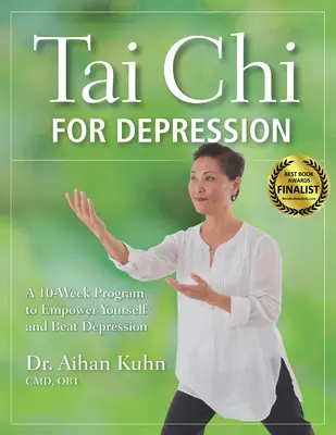 Tai Chi a depresszió ellen: Egy 10 hetes program az önmegerősítéshez és a depresszió legyőzéséhez - Tai Chi for Depression: A 10-Week Program to Empower Yourself and Beat Depression