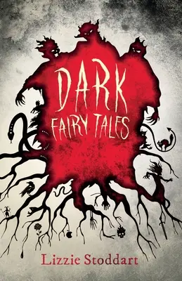 Sötét mesék: Eredeti történetek felkavaró gyűjteménye - Dark Fairy Tales: A Disturbing Collection of Original Stories