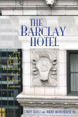 A Barclay Hotel: New York elegáns rejtekhelye a gazdagok és híresek számára - The Barclay Hotel: New York's Elegant Hideaway for the Rich and Famous