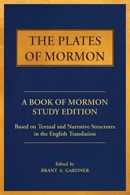 A Mormon lemezei: A Mormon könyve tanulmányi kiadása az angol fordítás szöveges és elbeszélő szerkezete alapján - The Plates of Mormon: A Book of Mormon Study Edition Based on Textual and Narrative Structures in the English Translation