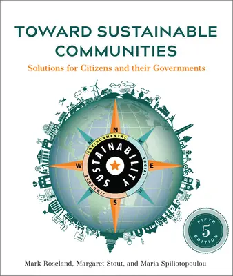 A fenntartható közösségek felé, ötödik kiadás: Megoldások a polgárok és kormányaik számára - Toward Sustainable Communities, Fifth Edition: Solutions for Citizens and Their Governments