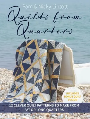 Quilts from Quarters: 12 okos Quilt Patterns to Make from Fat or Long Quarters (12 okos paplanminták kövér vagy hosszú negyedekből) - Quilts from Quarters: 12 Clever Quilt Patterns to Make from Fat or Long Quarters