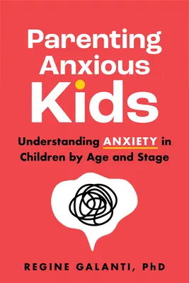 Szorongó gyerekek nevelése: A gyermekek szorongásának megértése életkor és életszakasz szerint - Parenting Anxious Kids: Understanding Anxiety in Children by Age and Stage