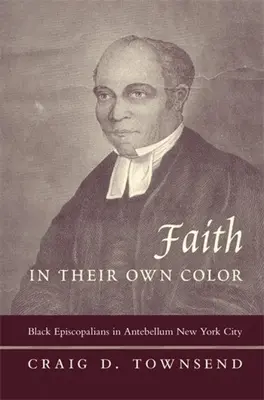 Hit a saját színükben: Fekete püspöki hívők a középkor előtti New Yorkban - Faith in Their Own Color: Black Episcopalians in Antebellum New York City