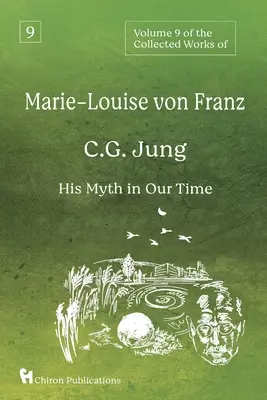 Marie-Louise von Franz összegyűjtött műveinek 9. kötete: C. G. Jung: A világhírű művészek és a világhírű művészek és a világhírű művészek: Jung Jung: Az ő mítosza napjainkban - Volume 9 of the Collected Works of Marie-Louise von Franz: C.G. Jung: His Myth in Our Time