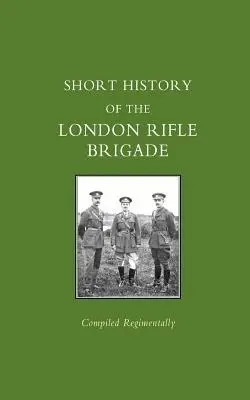 A londoni lövészdandár rövid története - Short History of the London Rifle Brigade