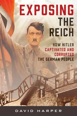 A birodalom leleplezése: Hogyan ragadta magával és rontotta meg Hitler a német népet? - Exposing the Reich: How Hitler Captivated and Corrupted the German People