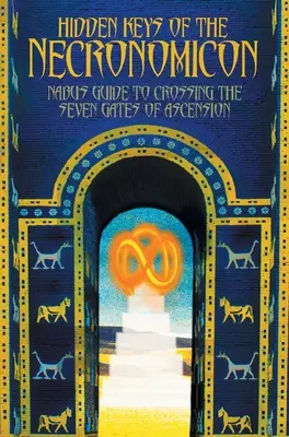 A Necronomicon rejtett kulcsai: Nabu útmutatója a felemelkedés hét kapujának átlépéséhez - Hidden Keys of the Necronomicon: Nabu's Guide to Crossing the Seven Gates of Ascension