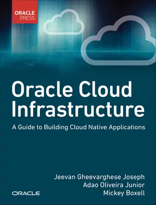 Oracle Cloud Infrastructure - Útmutató a felhőalapú alkalmazások építéséhez - Oracle Cloud Infrastructure - A Guide to Building Cloud Native Applications