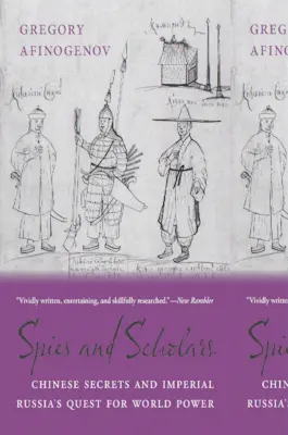 Kémek és tudósok: Kínai titkok és a császári Oroszország világhatalmi törekvései - Spies and Scholars: Chinese Secrets and Imperial Russia's Quest for World Power