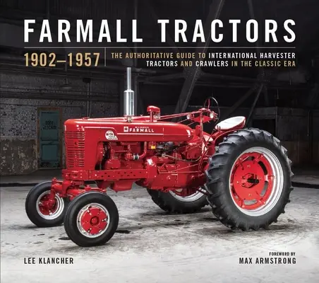 Farmall Century: 1923-2023: A vörös traktorok és lánctalpasok fejlődése az International Harvester aranykorában - Farmall Century: 1923-2023: The Evolution of Red Tractors and Crawlers in the Golden Age of International Harvester