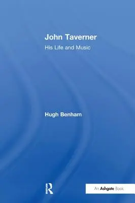 John Taverner: Taverner: Élet és zene - John Taverner: His Life and Music