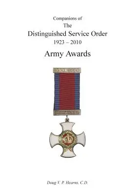 A KIVÁLÓ SZOLGÁLATI REND TÁRSAI 1923-2010 A hadsereg kitüntetéseinek második kötete - COMPANIONS OF THE DISTINGUISHED SERVICE ORDER 1923-2010 Army Awards Volume Two