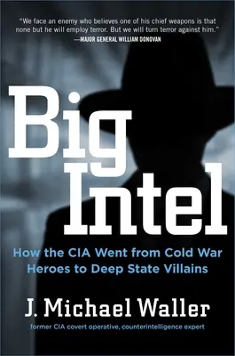 Big Intel: Hogyan lett a CIA és az FBI a hidegháború hőseiből a mély állam gonosztevői - Big Intel: How the CIA and FBI Went from Cold War Heroes to Deep State Villains