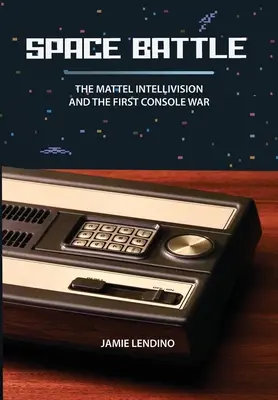 Space Battle: A Mattel Intellivision és az első konzolháború - Space Battle: The Mattel Intellivision and the First Console War