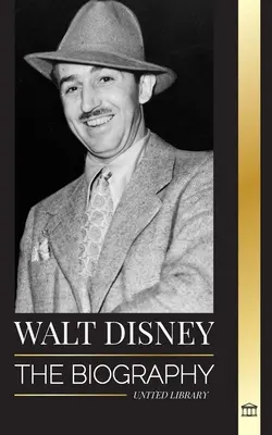 Walt Disney: Egy amerikai animátor életrajza, világa, élénk képzelete és varázslatos alkotásai és filmjei - Walt Disney: The Biography of an American animator, his World, Vivid Imagination and Magic Creations and Films