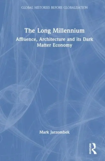 A hosszú évezred: Jólét, építészet és a sötét anyag gazdasága - The Long Millennium: Affluence, Architecture and Its Dark Matter Economy