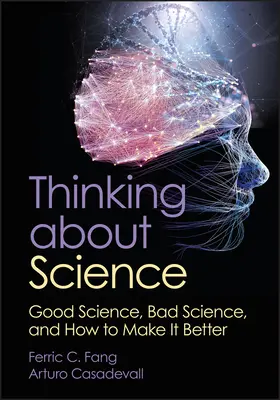 Gondolkodás a tudományról: Jó tudomány, rossz tudomány, és hogyan lehet jobbá tenni - Thinking about Science: Good Science, Bad Science, and How to Make It Better