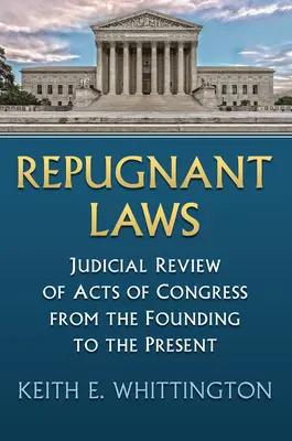 Odpudivé zákony: Soudní přezkum zákonů Kongresu od založení po současnost - Repugnant Laws: Judicial Review of Acts of Congress from the Founding to the Present
