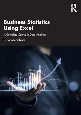 Business Statistics Using Excel: A Complete Course in Data Analytics