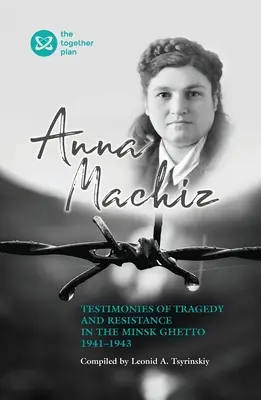 Tanúvallomások a minszki gettó tragédiájáról és ellenállásáról 1941-1943 - Testimonies of Tragedy and Resistance in the Minsk Ghetto 1941 - 1943