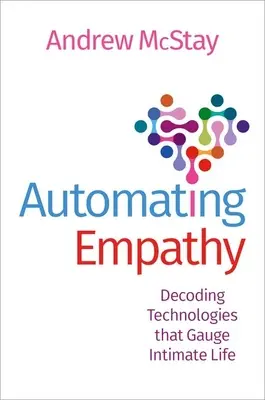 Az empátia automatizálása: Az intim életet mérő technológiák dekódolása - Automating Empathy: Decoding Technologies That Gauge Intimate Life