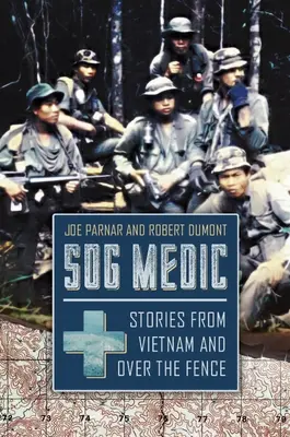 Sog Medic: Történetek Vietnamból és a kerítésen túlról - Sog Medic: Stories from Vietnam and Over the Fence