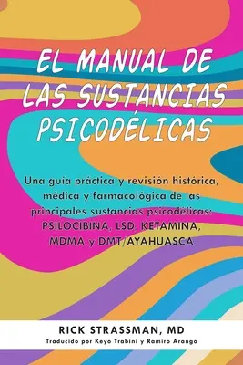 El Manual de Las Sustancias Psicodlicas: Una Gua Prctica Y Revisin Histrica, Mdica Y Farmacolgica de Las Principales Sustancias Psicodlicas: P